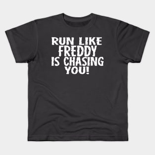 Run Like Freddy is Chasing You Kids T-Shirt